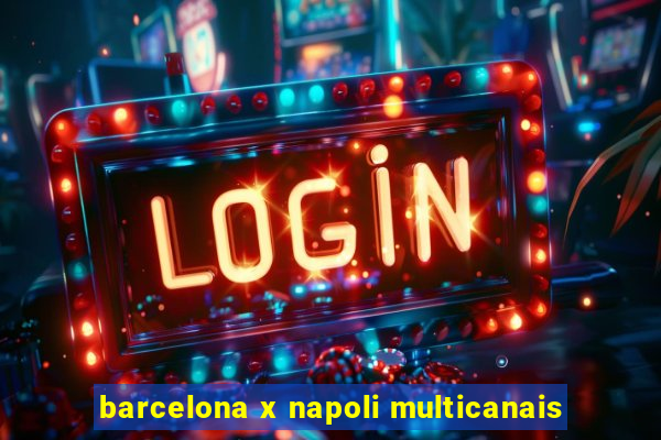 barcelona x napoli multicanais